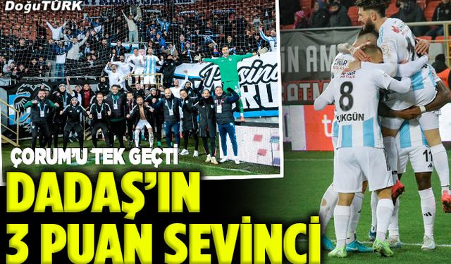 Dadaş, Çorum’u tek geçti
