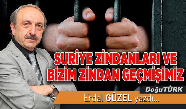 SURİYE ZİNDANLARI VE BİZİM ZİNDAN GEÇMİŞİMİZ