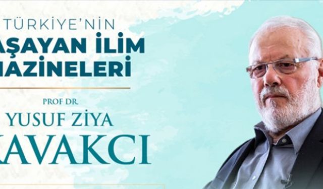 Prof. Dr. Yusuf Ziya Kavakcı: Dünyanın Osmanlı, Türk ve İslam ilim irfanına ihtiyacı var