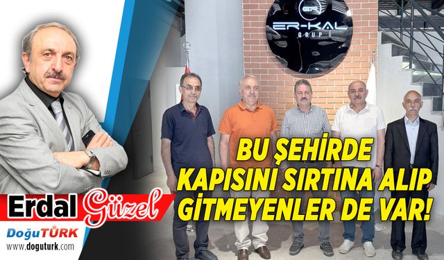 BU ŞEHİRDE KAPISINI SIRTINA ALIP GİTMEYENLER DE VAR!