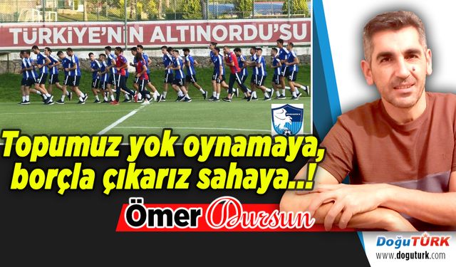 Topumuz yok oynamaya, borçla çıkarız sahaya..!