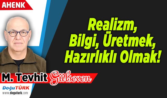 Realizm, Bilgi, Üretmek, Hazırlıklı Olmak!
