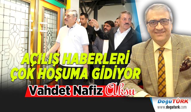 AÇILIŞ HABERLERİ ÇOK HOŞUMA GİDİYOR