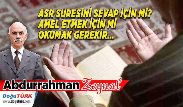 ASR SURESİNİ SEVAP MI, AMEL İÇİN Mİ OKUMAK GEREKİR...