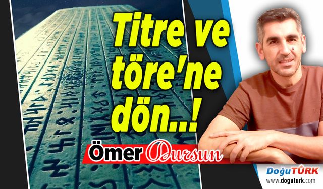 Titre ve töre'ne dön..!