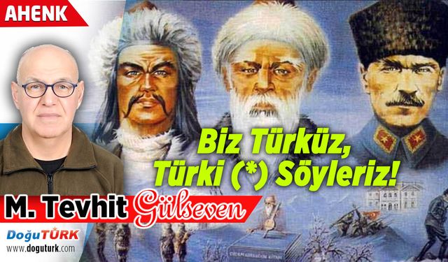 Biz Türküz, Türki (*) Söyleriz!