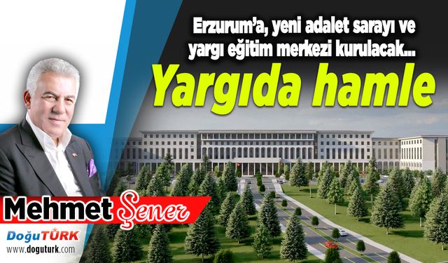 Yargıda hamle; Erzurum'a kuruluyor