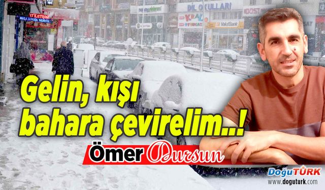 Gelin, kışı bahara çevirelim..!