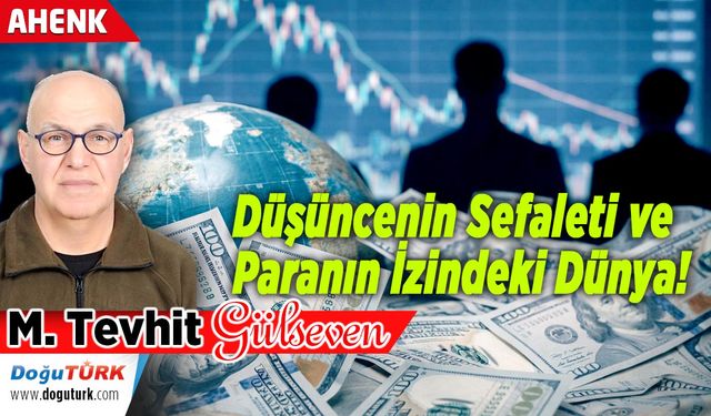 Düşüncenin Sefaleti ve Paranın İzindeki Dünya!