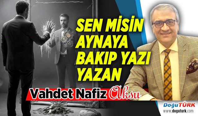 SEN MİSİN AYNAYA BAKIP YAZI YAZAN