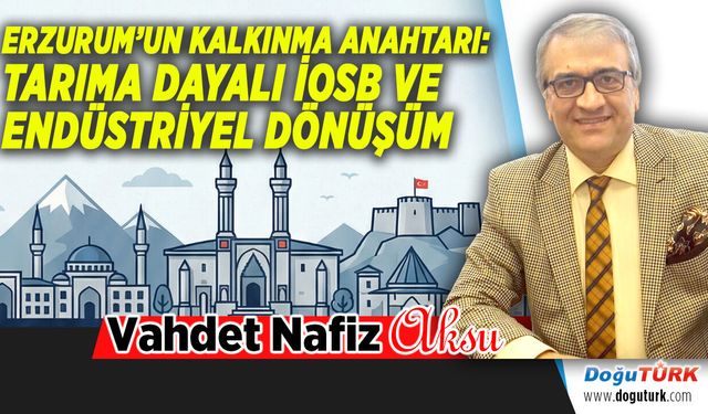 ERZURUM’UN KALKINMA ANAHTARI: TARIMA DAYALI İOSB...