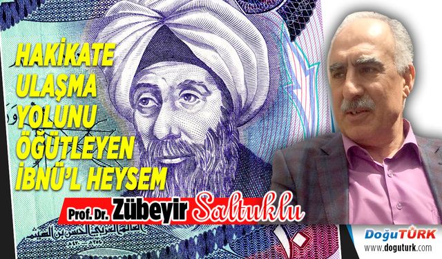 HAKİKATE ULAŞMA YOLUNU ÖĞÜTLEYEN İBNÜ’L HEYSEM