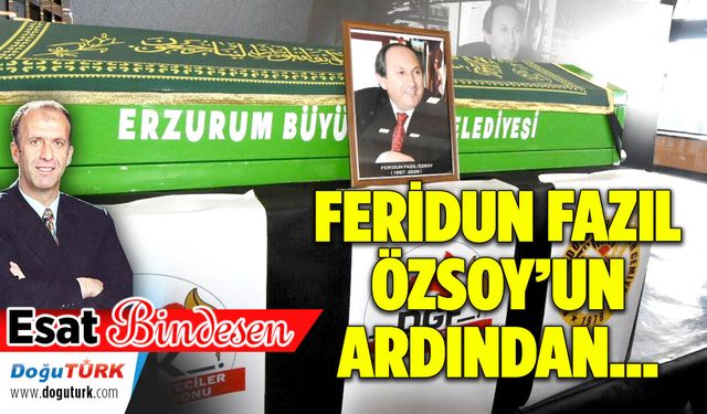 FERİDUN FAZIL ÖZSOY’UN ARDINDAN…