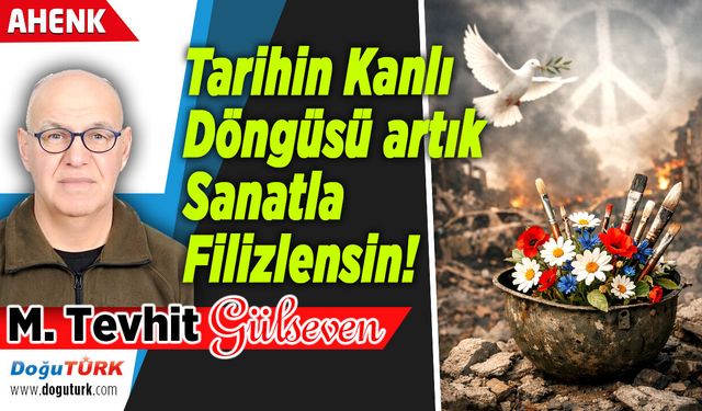 Tarihin Kanlı Döngüsü artık Sanatla Filizlensin!