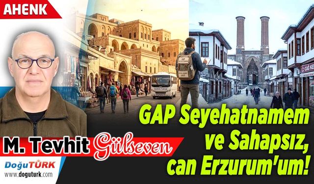 GAP Seyehatnamem ve Sahapsız, can Erzurum'um!