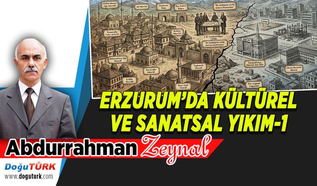 ERZURUM’DA KÜLTÜREL VE SANATSAL YIKIM-1