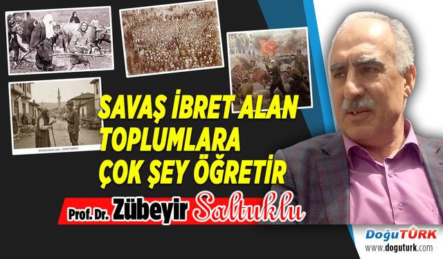 SAVAŞ İBRET ALAN TOPLUMLARA ÇOK ŞEY ÖĞRETİR