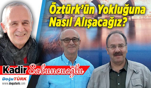 Öztürk’ün Yokluğuna Nasıl Alışacağız?