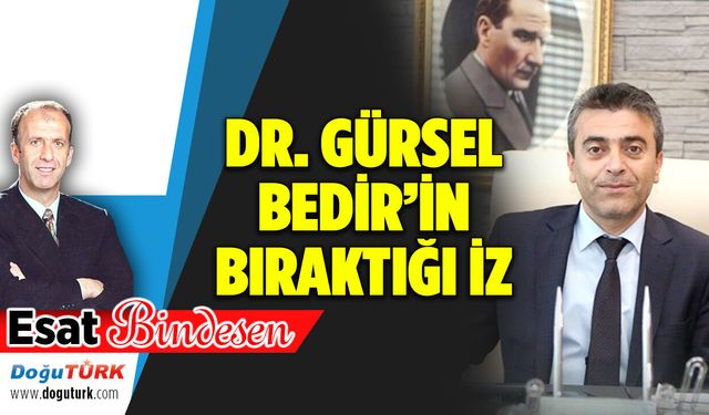 DR. GÜRSEL BEDİR’İN BIRAKTIĞI İZ...