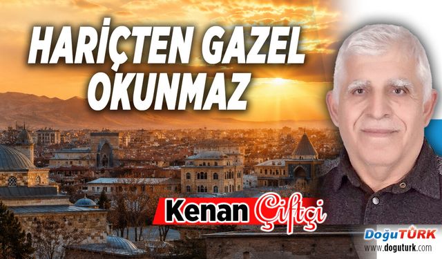 HARİÇTEN GAZEL OKUNMAZ
