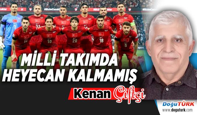 MİLLİ TAKIMDA HEYECAN KALMAMIŞ