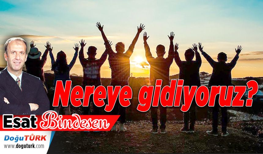 Nereye gidiyoruz?