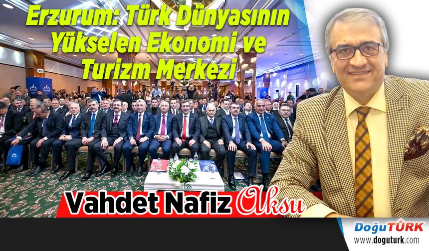Erzurum: Türk Dünyasının Yükselen Ekonomi ve Turizm Merkezi