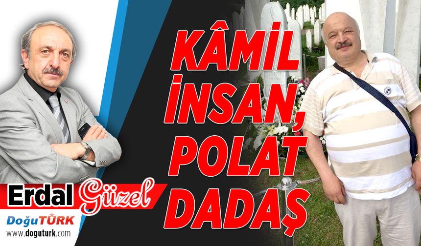 KÂMİL İNSAN, POLAT DADAŞ...