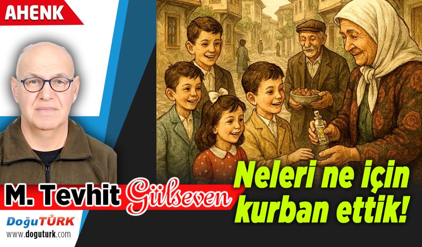 Neleri ne için kurban ettik!...