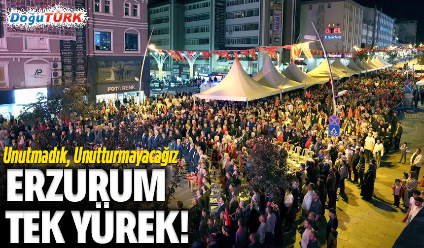 Erzurum’da vatan nöbeti; 15 Temmuz ruhu sahadaydı