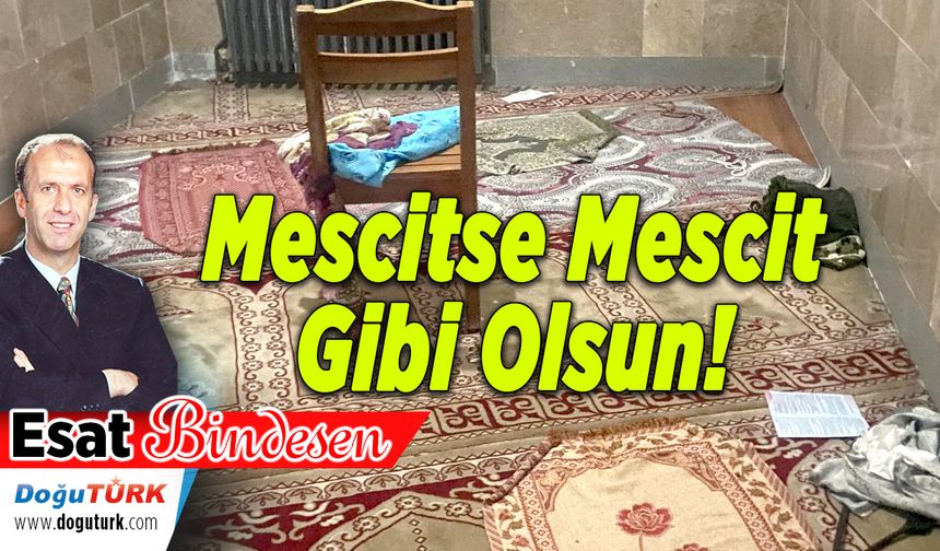 İbadet, saygı ister; Mescitse Mescit Gibi Olsun!