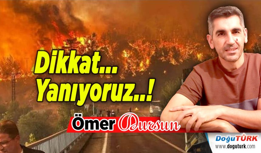 Dikkat... Yanıyoruz..!