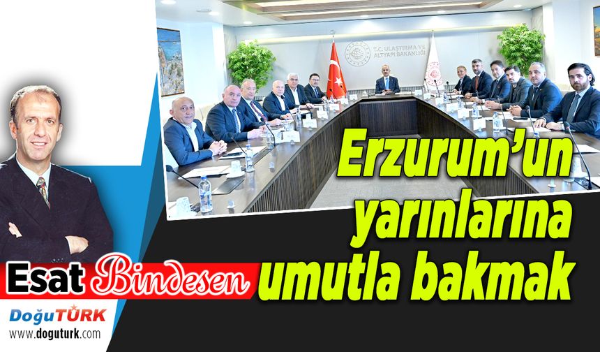 Erzurum’un yarınlarına umutla bakmak
