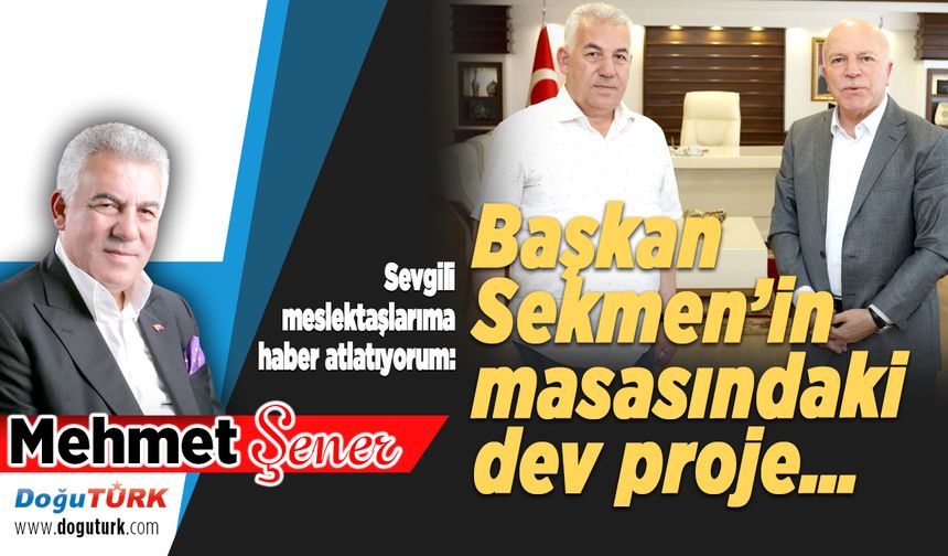 Başkan Sekmen’in masasındaki dev proje…