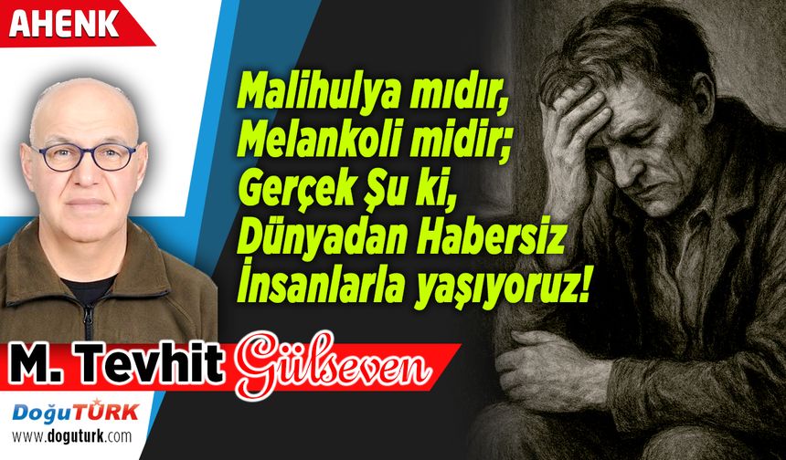 Gerçek Şu ki, Dünyadan Habersiz İnsanlarla yaşıyoruz!
