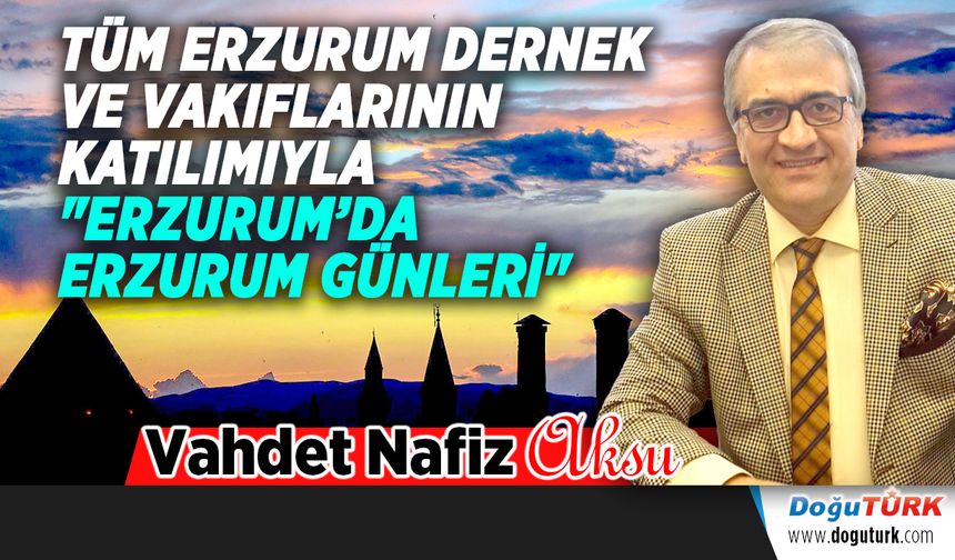 "ERZURUM’DA ERZURUM GÜNLERİ"