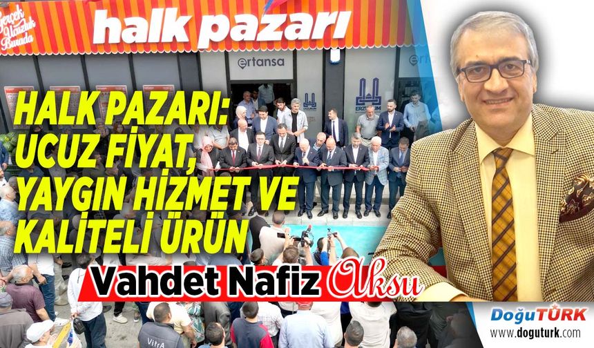 HALK PAZARI: UCUZ FİYAT, YAYGIN HİZMET VE KALİTELİ ÜRÜN