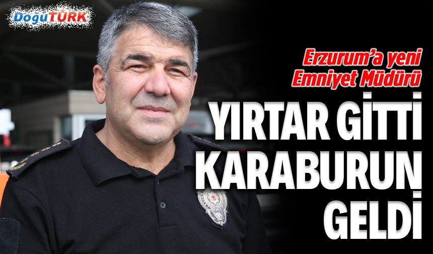 Erzurum'un yeni Emniyet Müdürü belli oldu