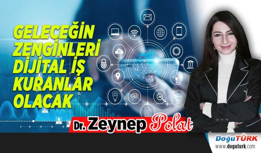 GELECEĞİN ZENGİNLERİ DİJİTAL İŞ KURANLAR OLACAK