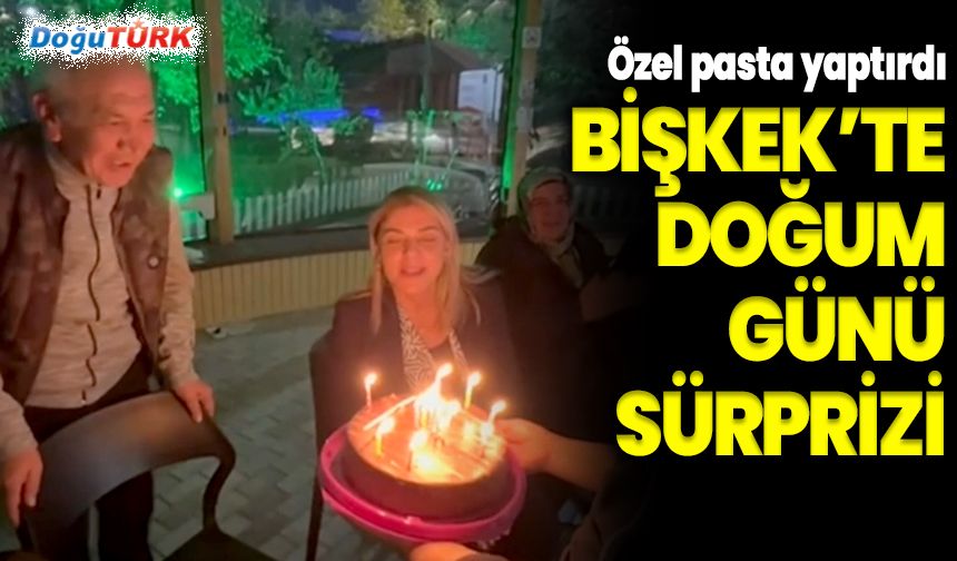 Bişkek’te doğum günü sürprizi...