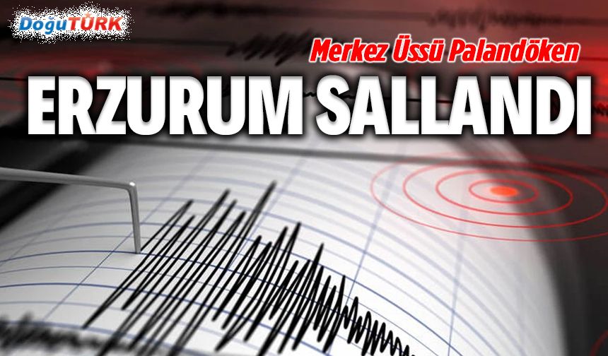 Erzurum 3,5’lik depremle sallandı