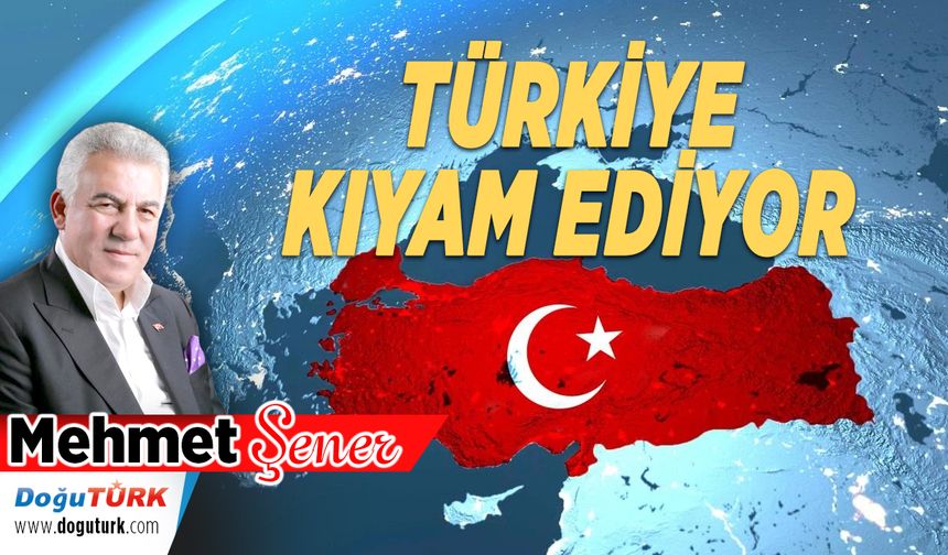 TÜRKİYE KIYAM EDİYOR
