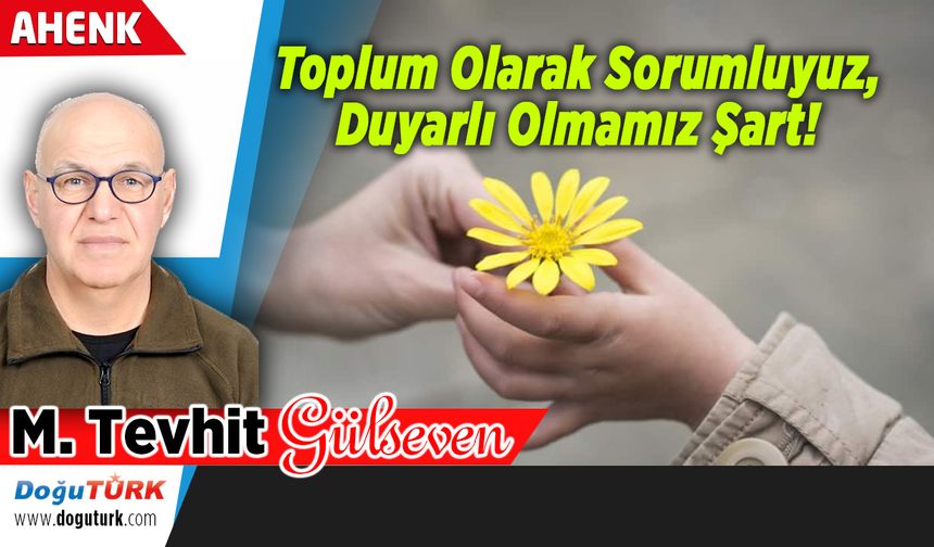 Toplum Olarak Sorumluyuz, Duyarlı Olmamız Şart!