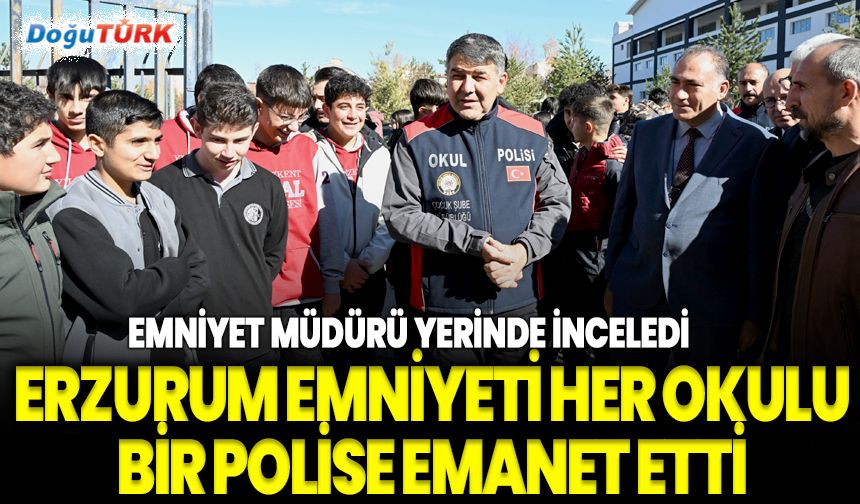 Erzurum emniyeti her okulu bir polise emanet etti