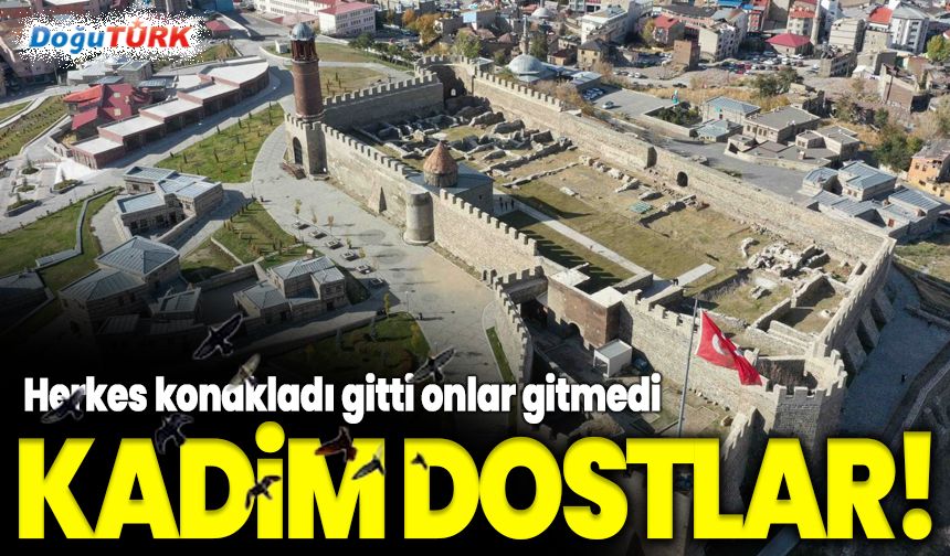 Herkes konakladı gitti onlar gitmedi; Kadim dostlar!