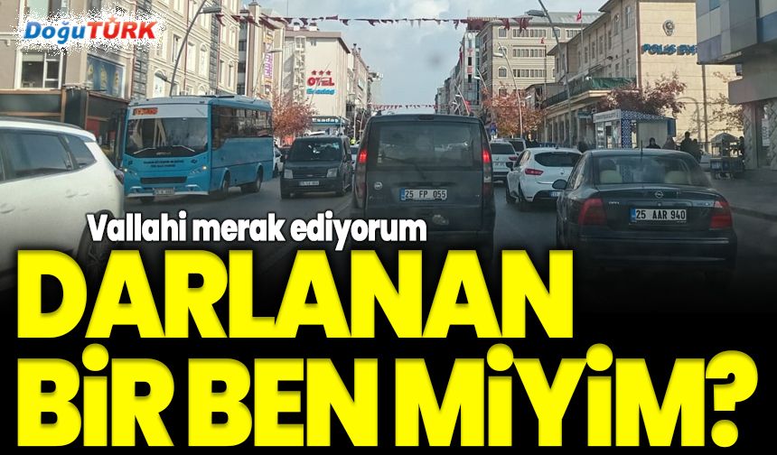 Bu şehirde bir darlanan ben miyim?