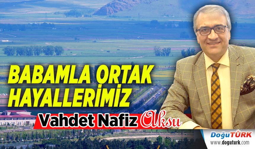BABAMLA ORTAK HAYALLERİMİZ