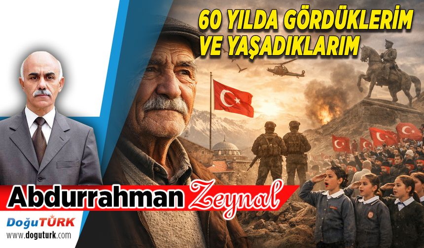 60 YILDA GÖRDÜKLERİM VE YAŞADIKLARIM