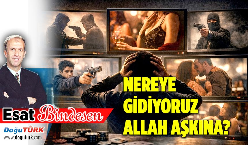 NEREYE GİDİYORUZ ALLAH AŞKINA..?