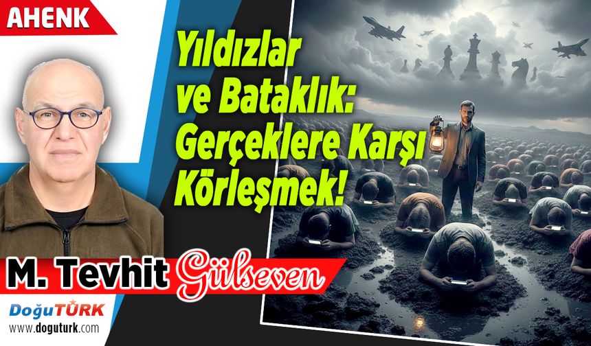 Yıldızlar ve Bataklık: Gerçeklere Karşı Körleşmek!